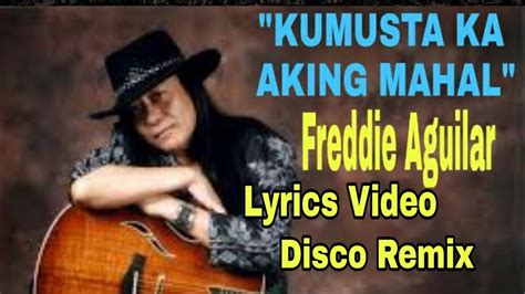kumusta ka lyrics freddie aguilar|KUMUSTA KA AKING MAHAL by Freddie Aguilar (Lyrics and .